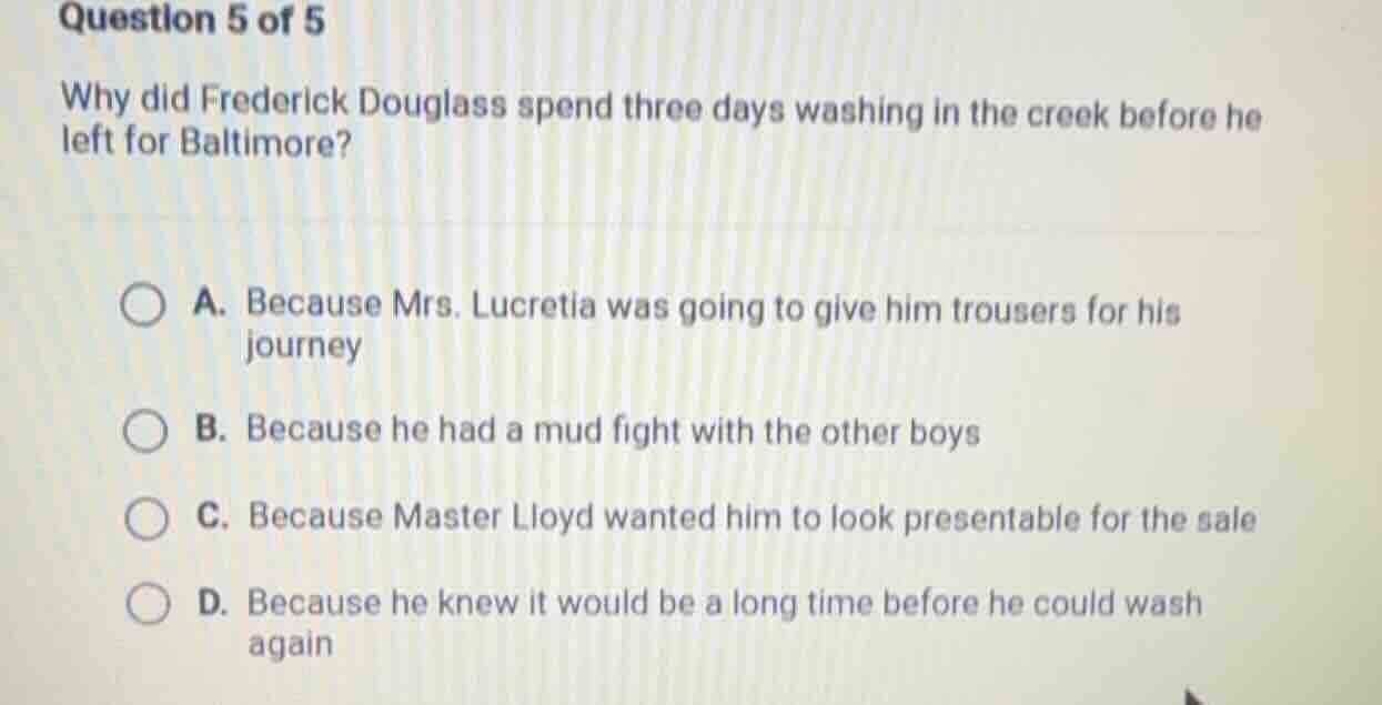 question 5 of 5 why did frederick douglass spend three days washing in …