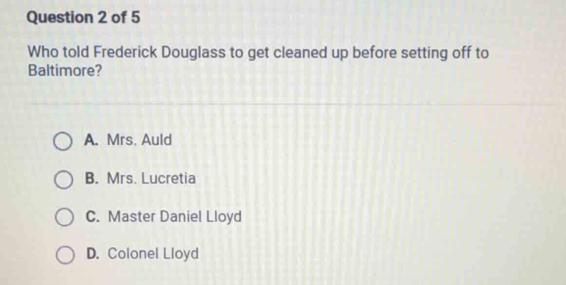 question 2 of 5 who told frederick douglass to get cleaned up before se…