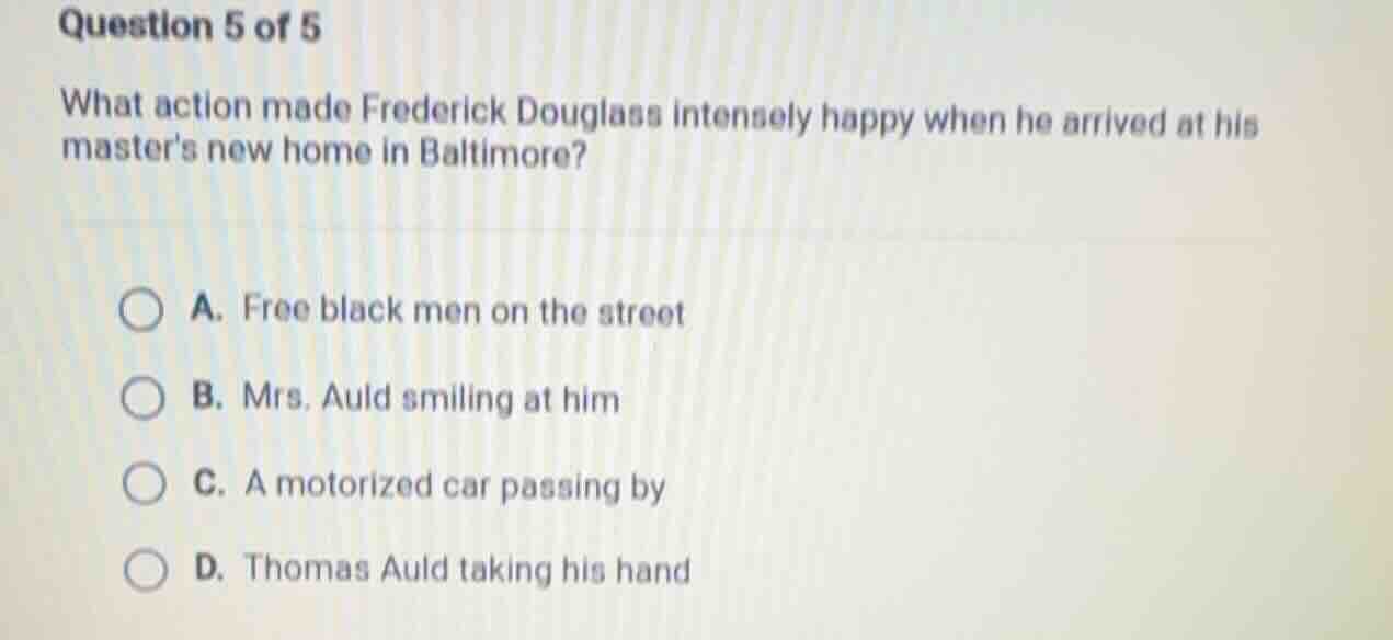 question 5 of 5 what action made frederick douglass intensely happy whe…