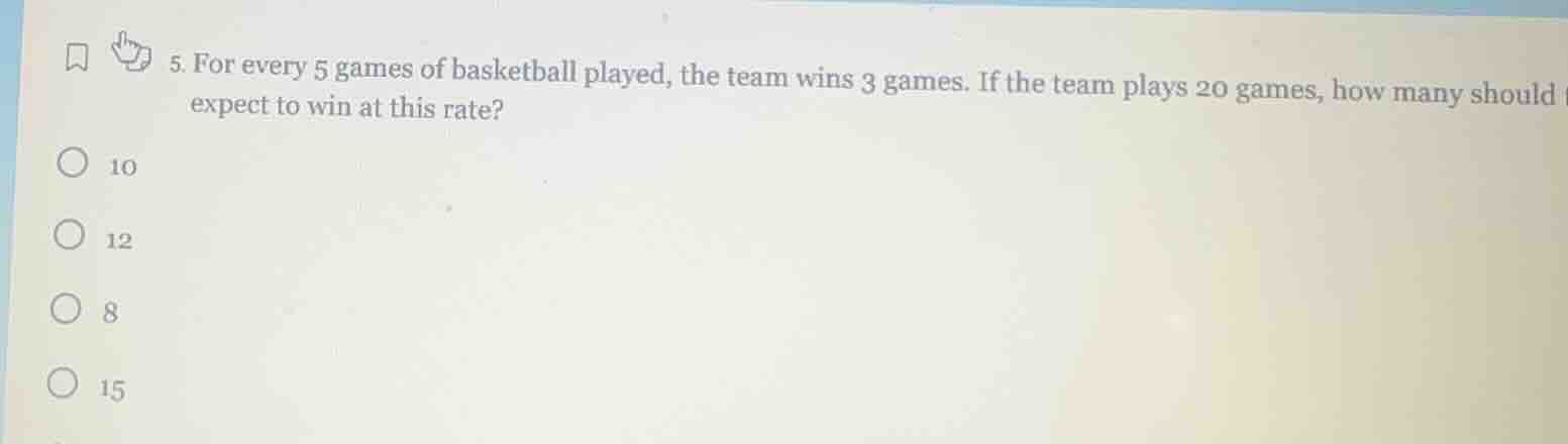 5. for every 5 games of basketball played, the team wins 3 games. if th…