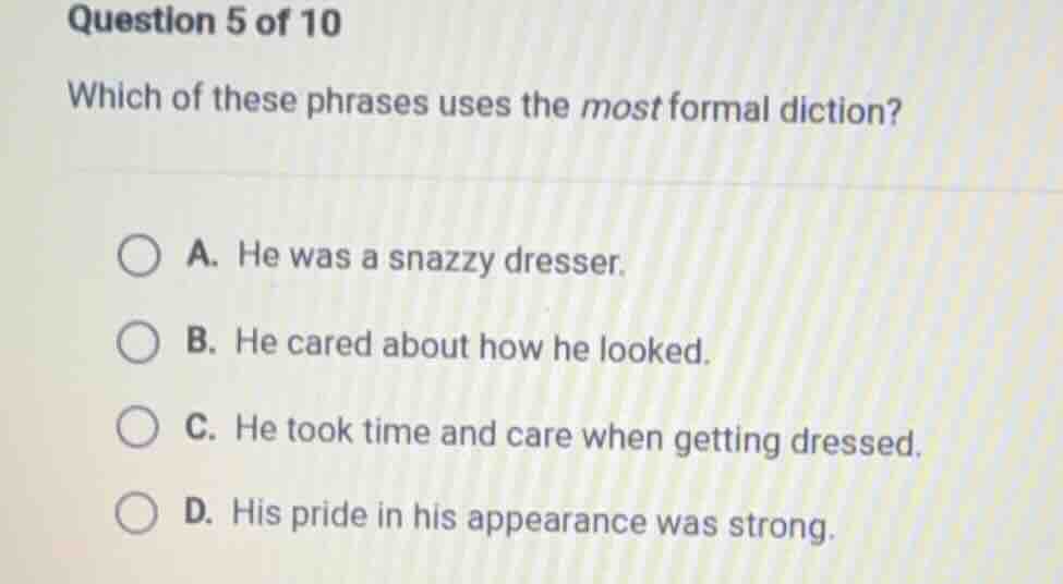 question 5 of 10 which of these phrases uses the most formal diction? a…