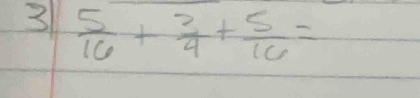 3. $\frac{5}{10} + \frac{3}{4} + \frac{5}{10} =$