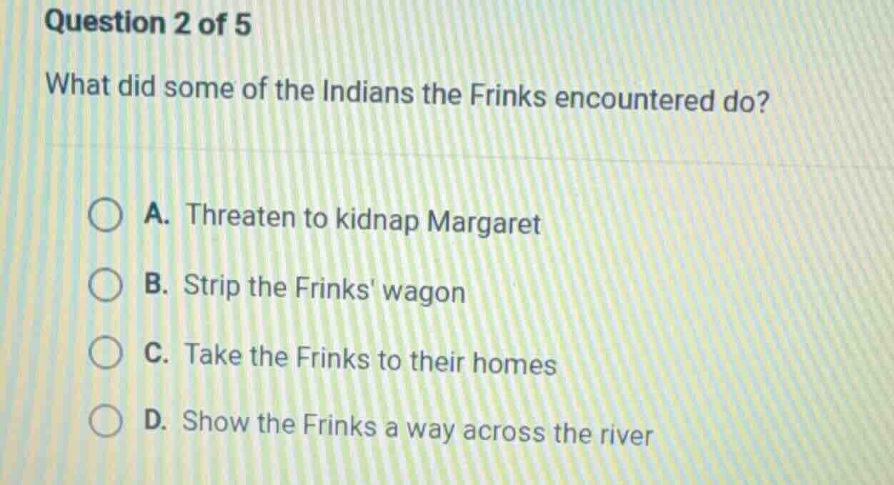 question 2 of 5 what did some of the indians the frinks encountered do?…
