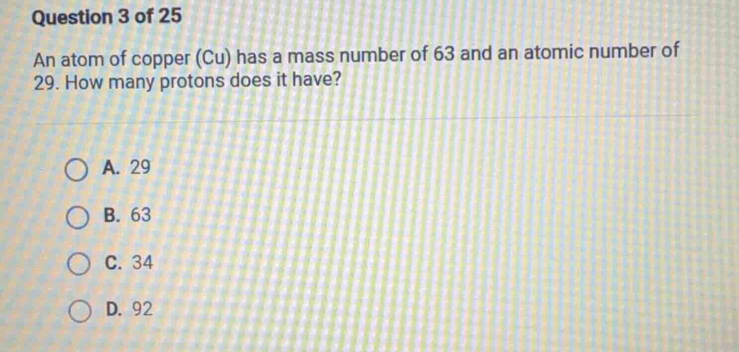 question 3 of 25 an atom of copper (cu) has a mass number of 63 and an …