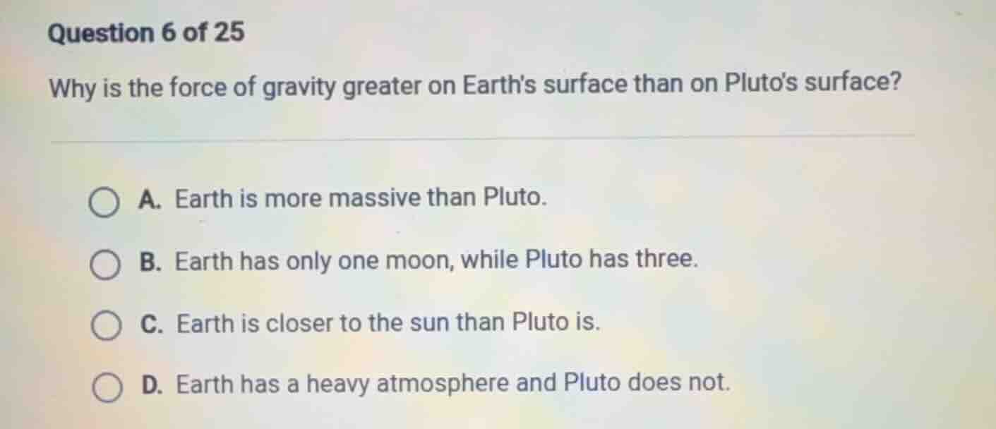 question 6 of 25 why is the force of gravity greater on earths surface …
