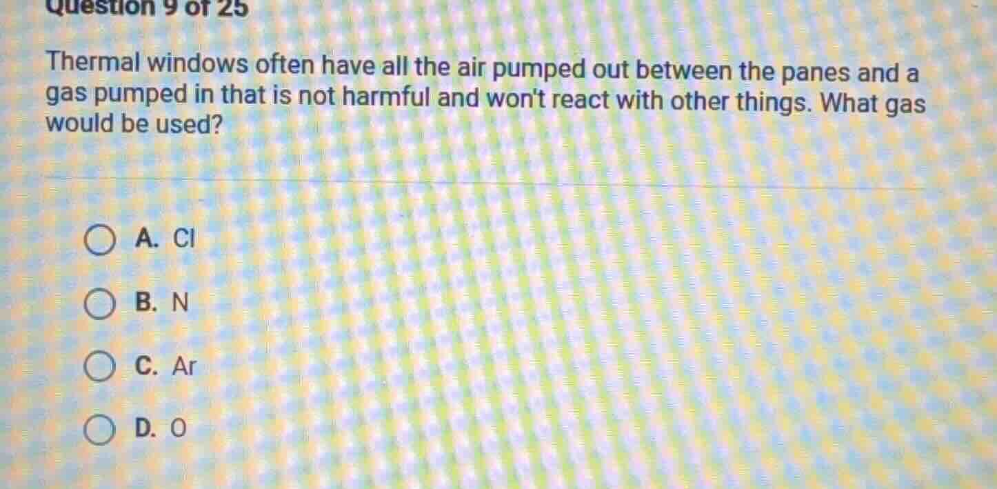 question 9 of 25 thermal windows often have all the air pumped out betw…