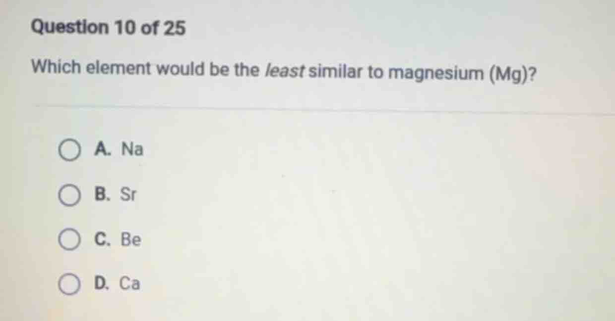 question 10 of 25 which element would be the least similar to magnesium…