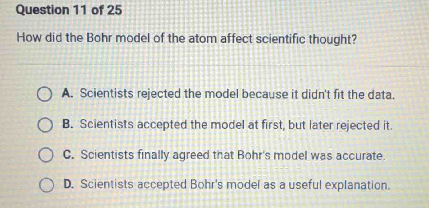 question 11 of 25 how did the bohr model of the atom affect scientific …