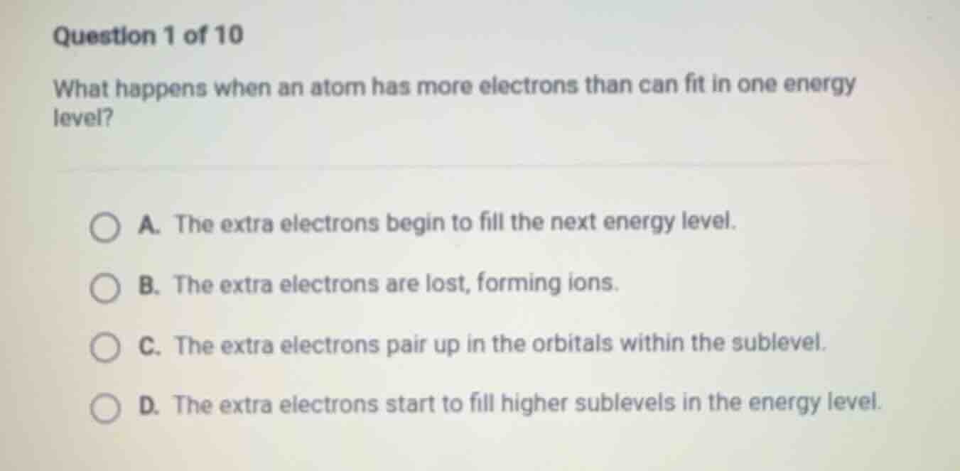 question 1 of 10 what happens when an atom has more electrons than can …