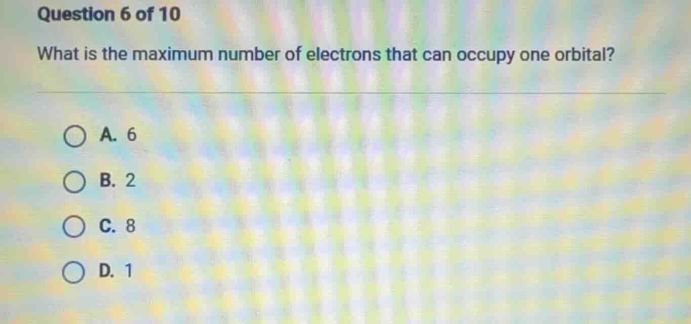 question 6 of 10 what is the maximum number of electrons that can occup…