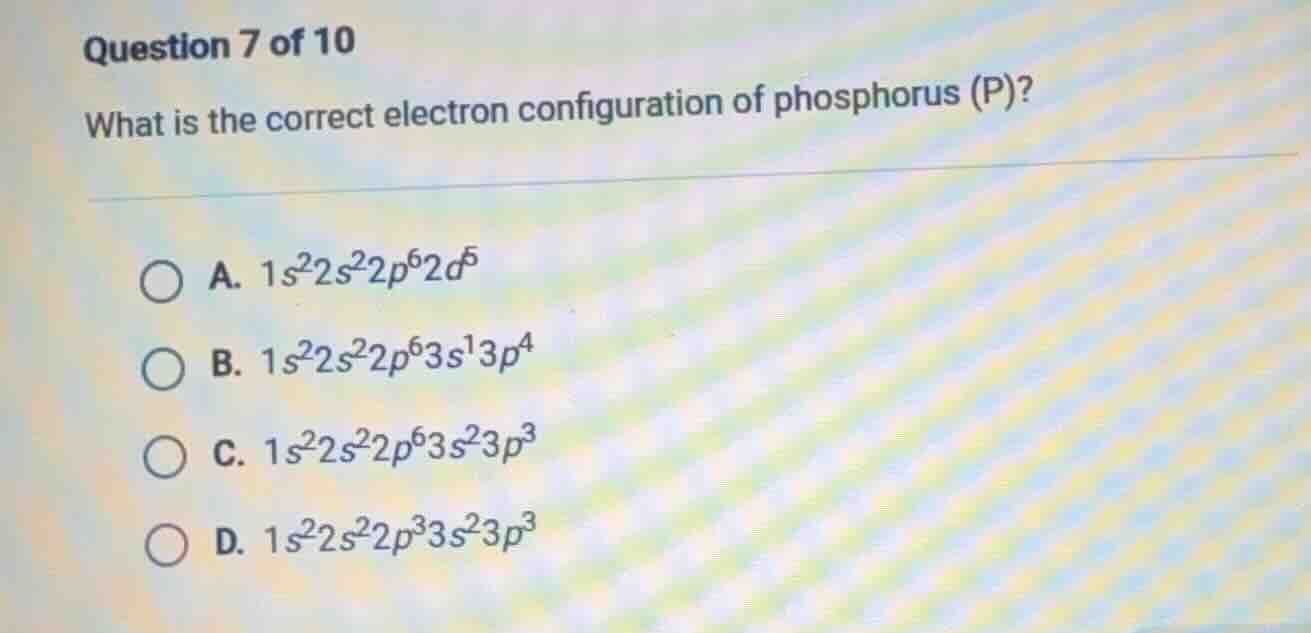 question 7 of 10 what is the correct electron configuration of phosphor…