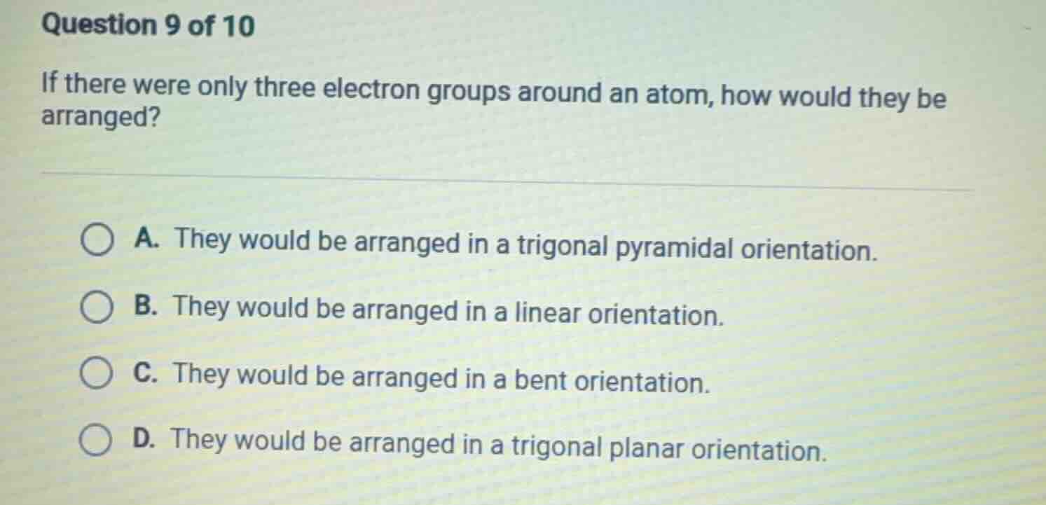 question 9 of 10 if there were only three electron groups around an ato…