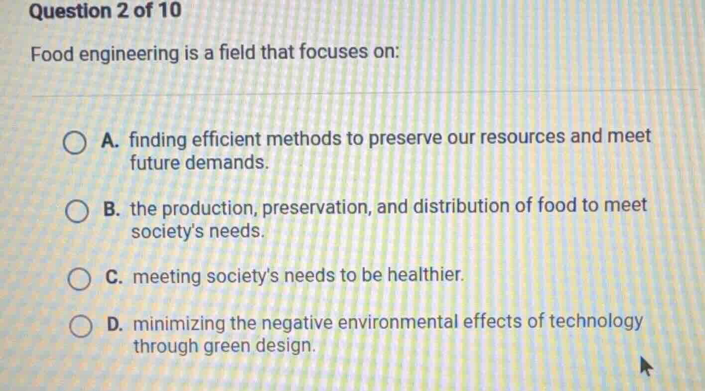 question 2 of 10 food engineering is a field that focuses on: a. findin…