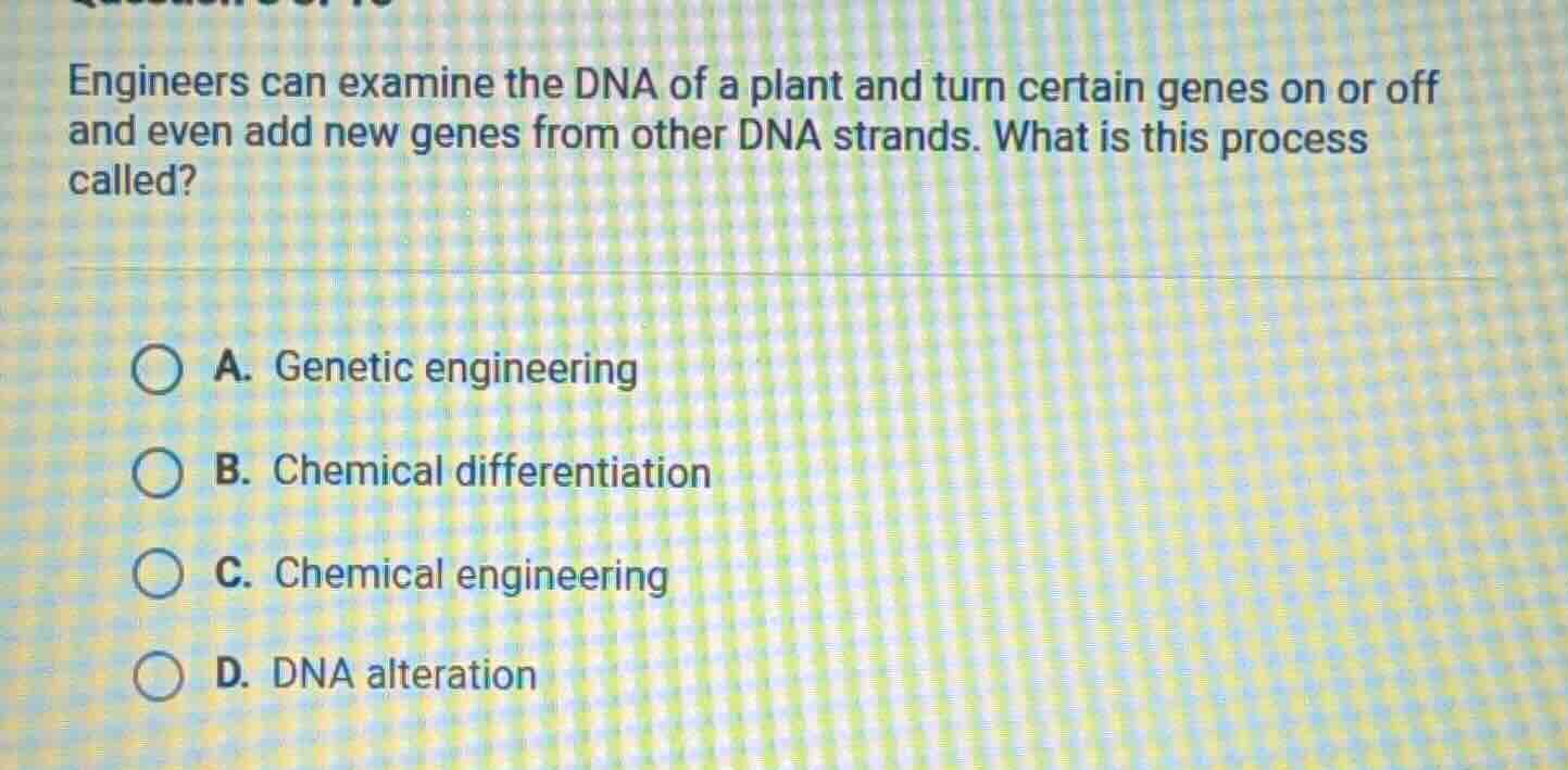engineers can examine the dna of a plant and turn certain genes on or o…