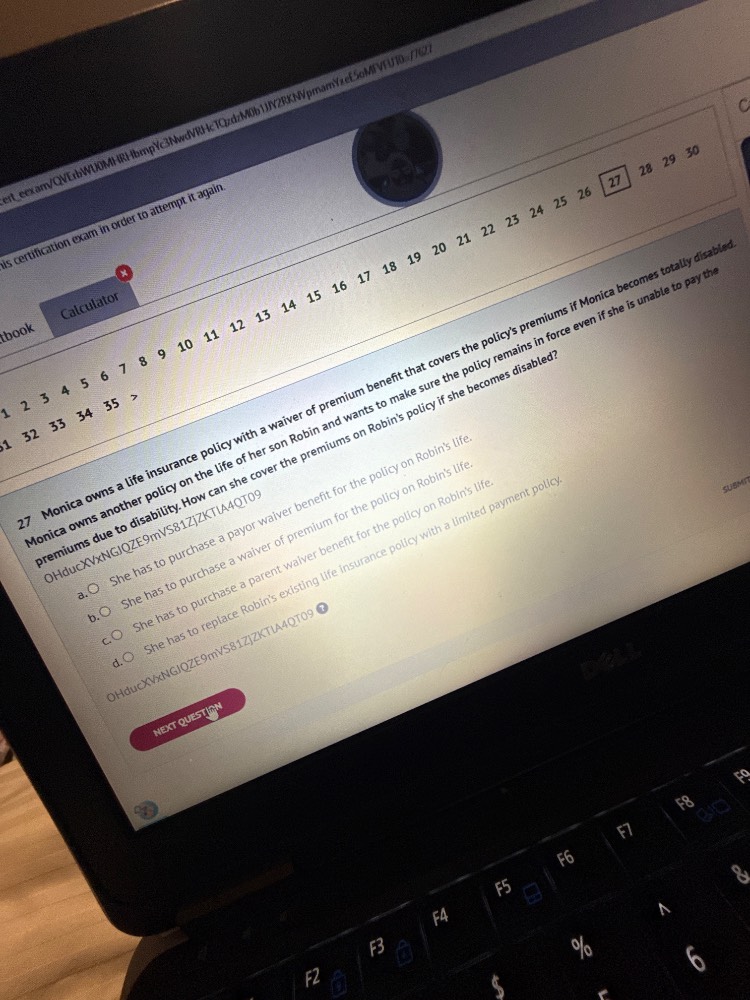 27 monica owns a life insurance policy with a waiver of premium benefit…