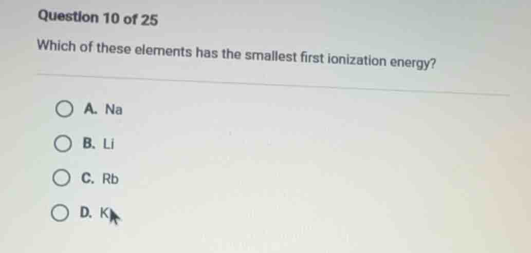 question 10 of 25 which of these elements has the smallest first ioniza…