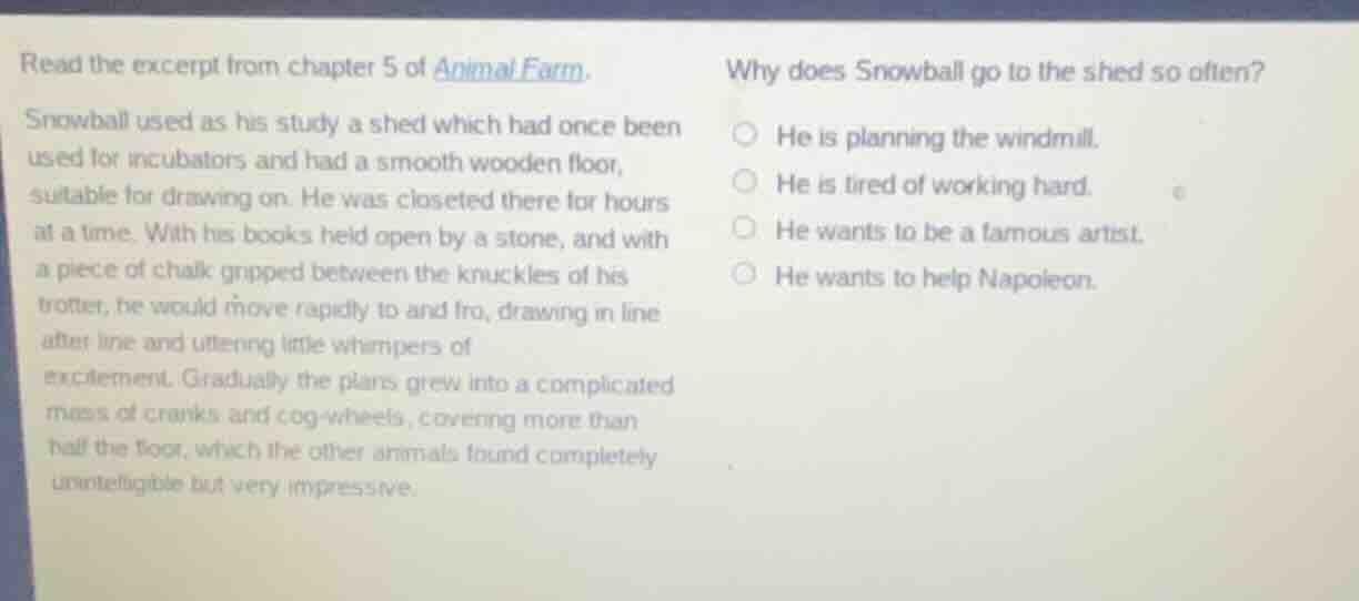 read the excerpt from chapter 5 of animal farm. snowball used as his st…