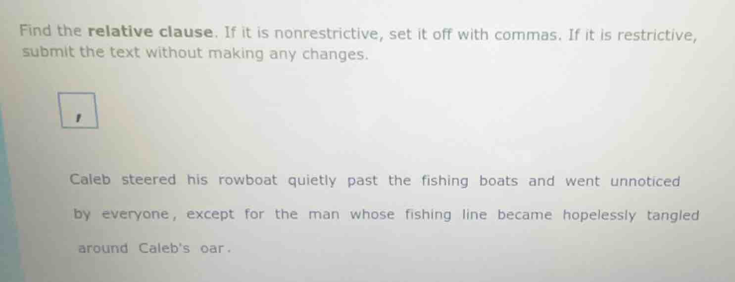 find the relative clause. if it is nonrestrictive, set it off with comm…