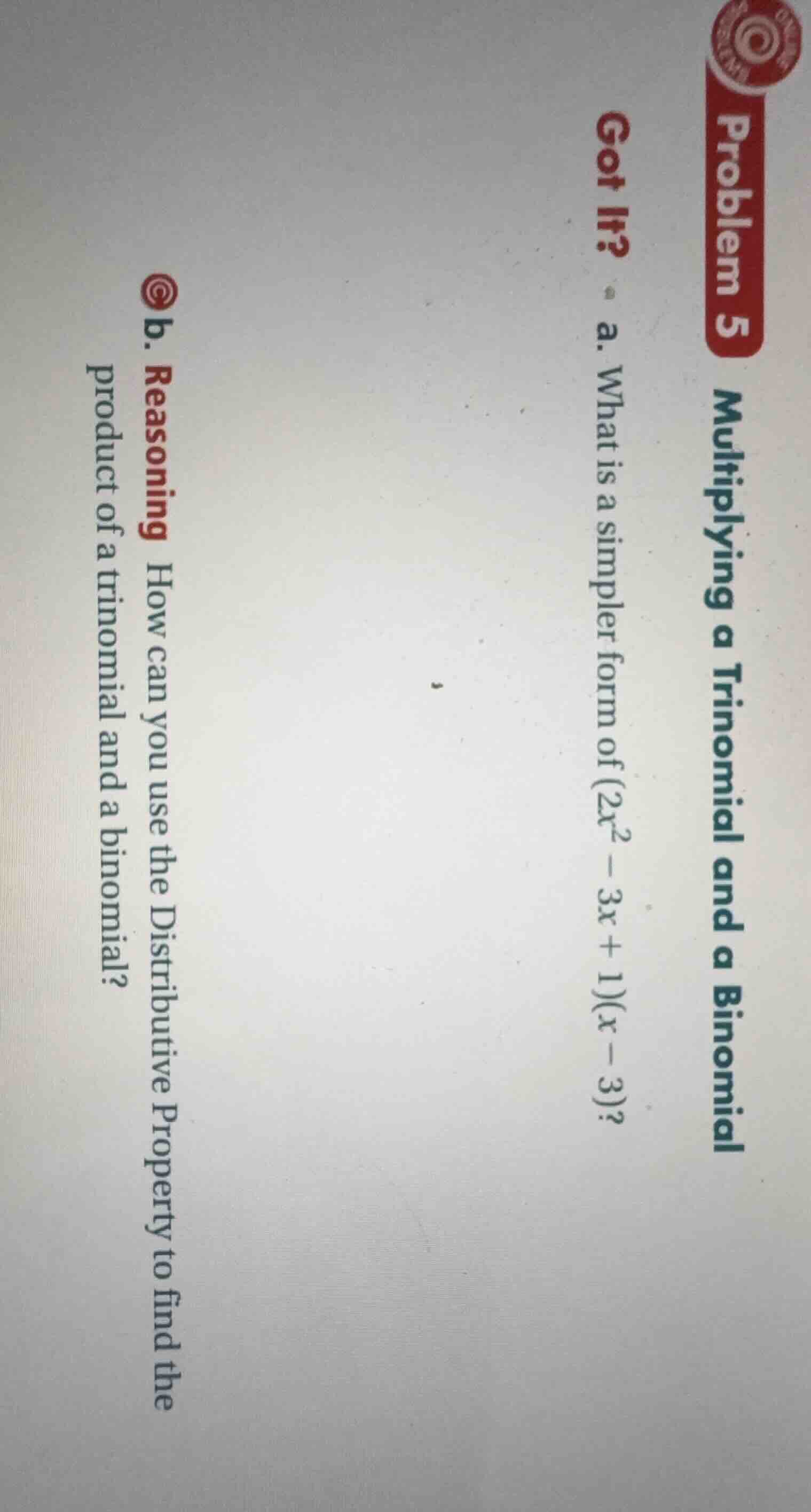 problem 5 multiplying a trinomial and a binomial got it? a. what is a s…