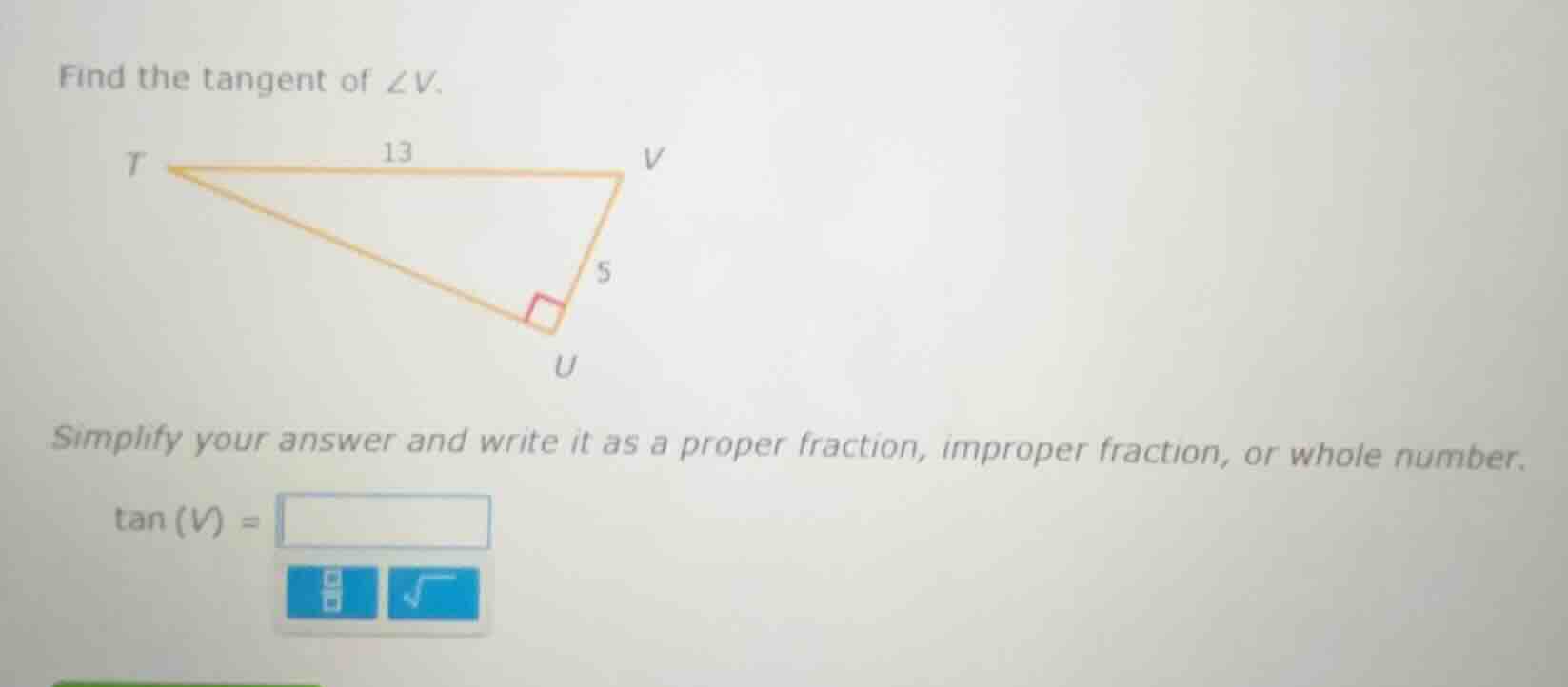 find the tangent of ∠v. t ----13---- v \\ | \\ | 5 \\ | \\ | \\ | \\ | …