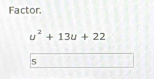 factor. $u^{2}+13u + 22$