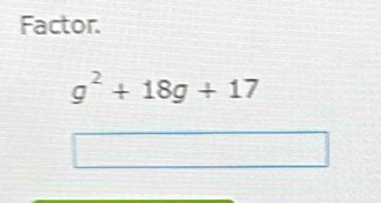 factor. $g^2 + 18g + 17$