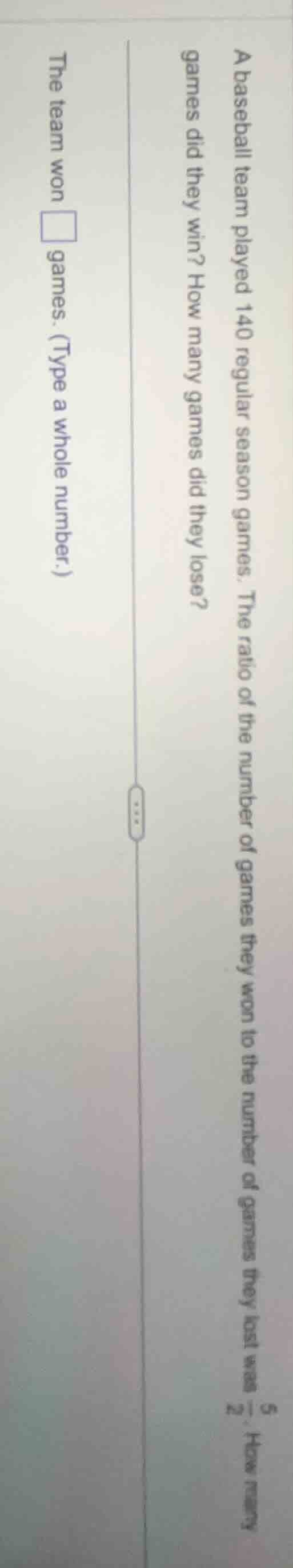 a baseball team played 140 regular season games. the ratio of the numbe…