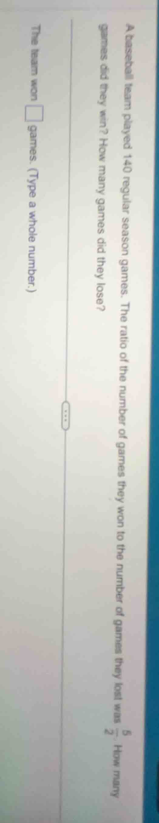 a baseball team played 140 regular season games. the ratio of the numbe…