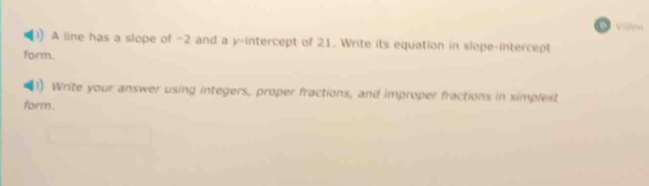 1) a line has a slope of -2 and a y-intercept of 21. write its equation…
