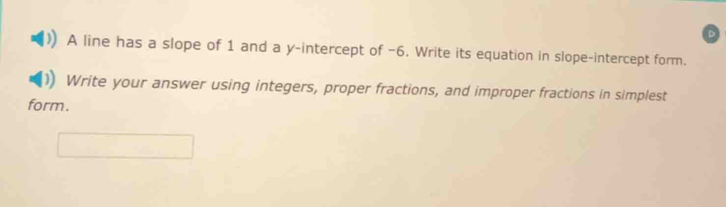 a line has a slope of 1 and a y-intercept of -6. write its equation in …