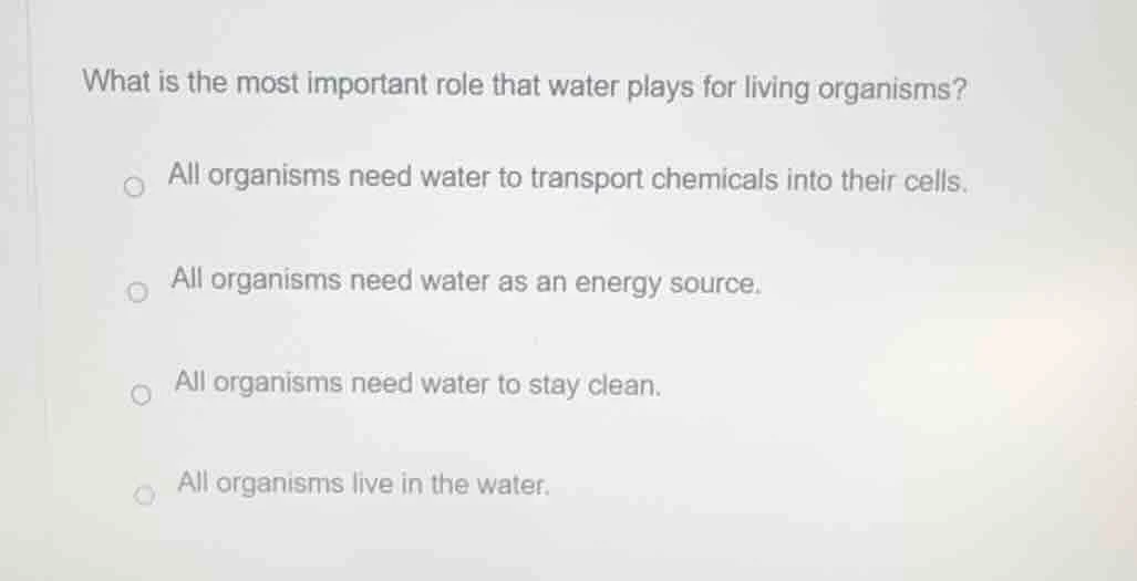 what is the most important role that water plays for living organisms? …