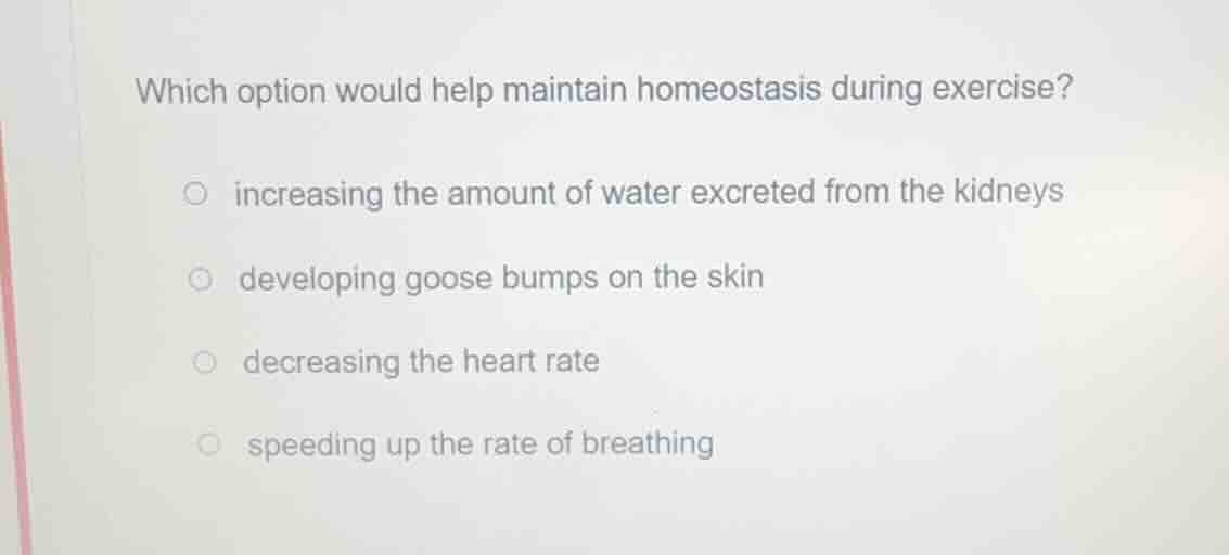 which option would help maintain homeostasis during exercise? increasin…