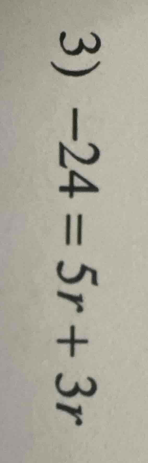 3) -24 = 5r + 3r