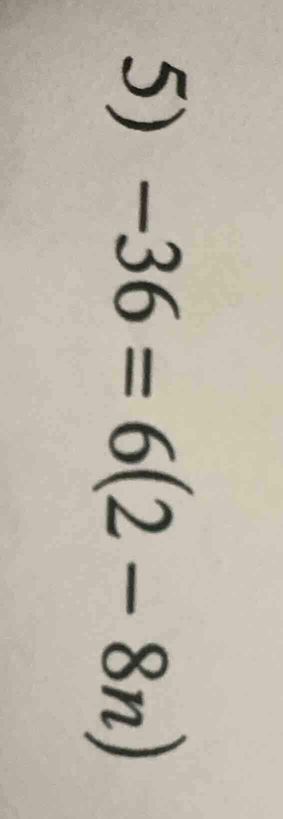 5) -36 = 6(2 - 8n)