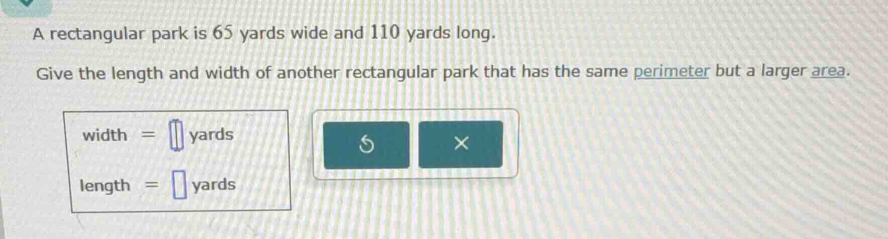 a rectangular park is 65 yards wide and 110 yards long. give the length…