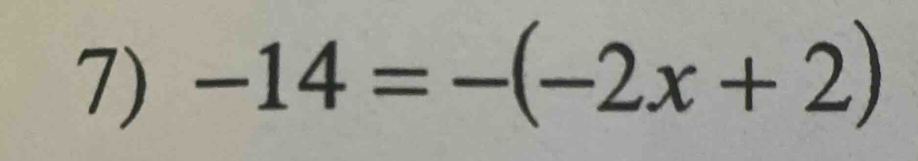 7) -14 = -(-2x + 2)