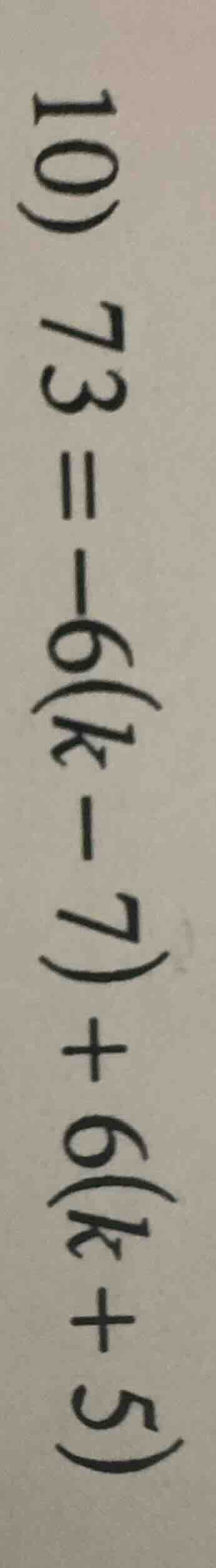 73 = -6(k - 7) + 6(k + 5)