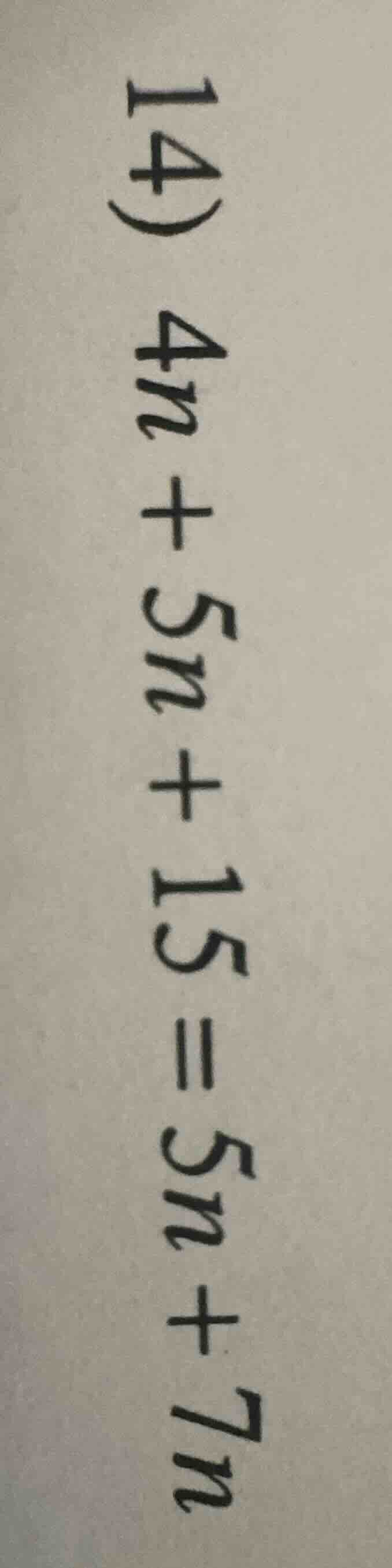 14) $4n + 5n + 15 = 5n + 7n$