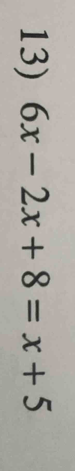 13) 6x - 2x + 8 = x + 5