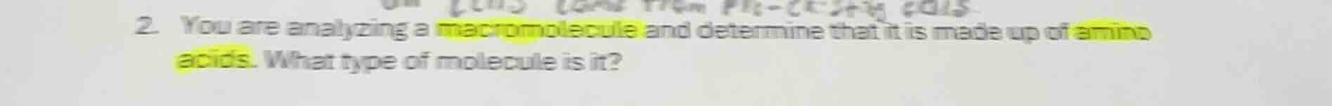 2. you are analyzing a macromolecule and determine that it is made up o…