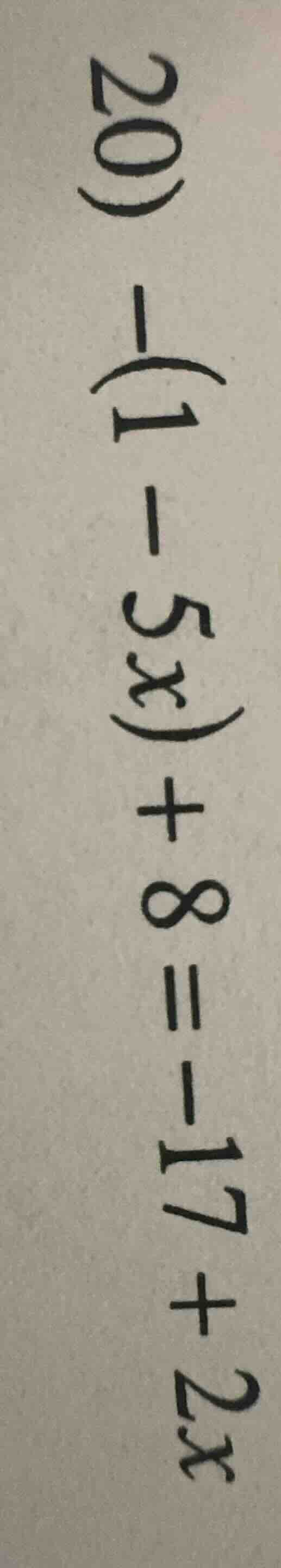 20 - (1 - 5x) + 8 = -17 + 2x