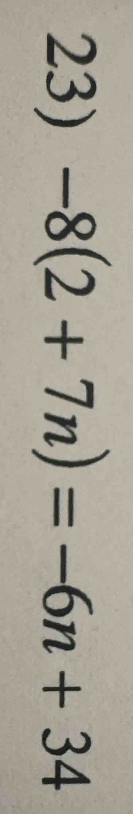 23 - 8(2 + 7n) = -6n + 34