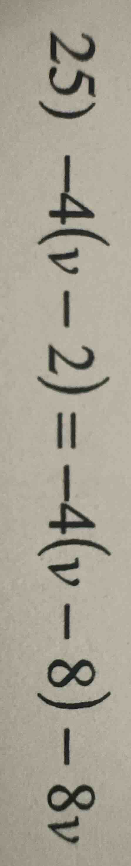 25 - 4(v - 2) = -4(v - 8) - 8v