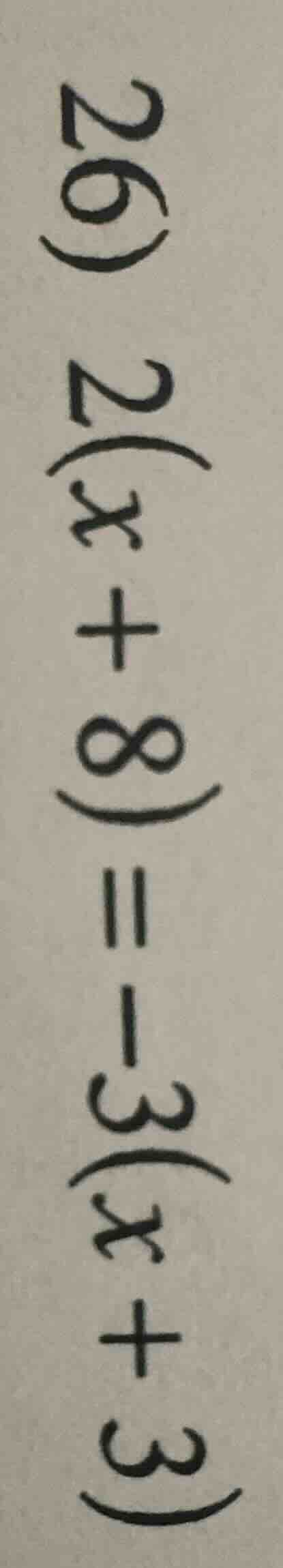 26) 2(x + 8) = -3(x + 3)