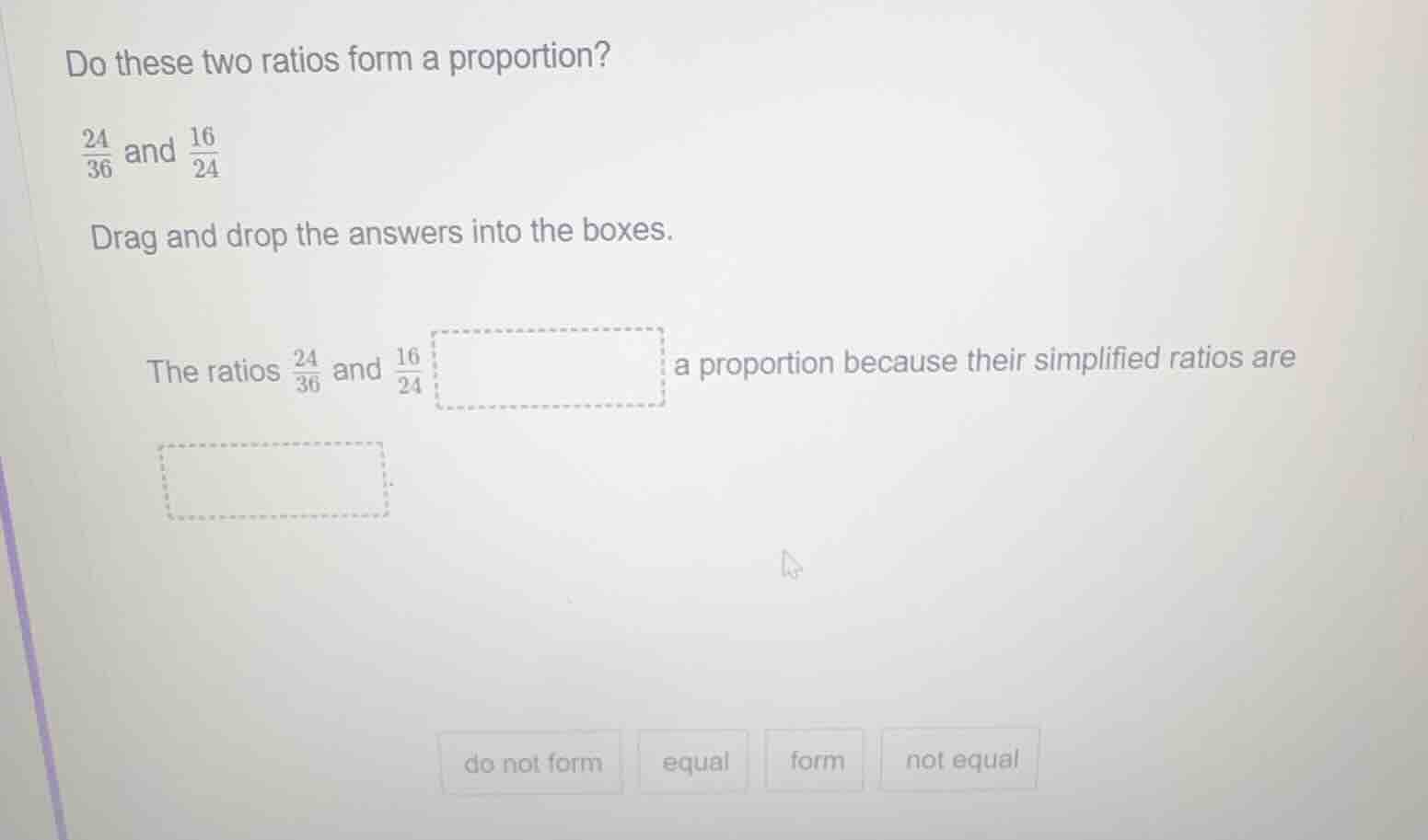do these two ratios form a proportion? \\(\\frac{24}{36}\\) and \\(\\fr…