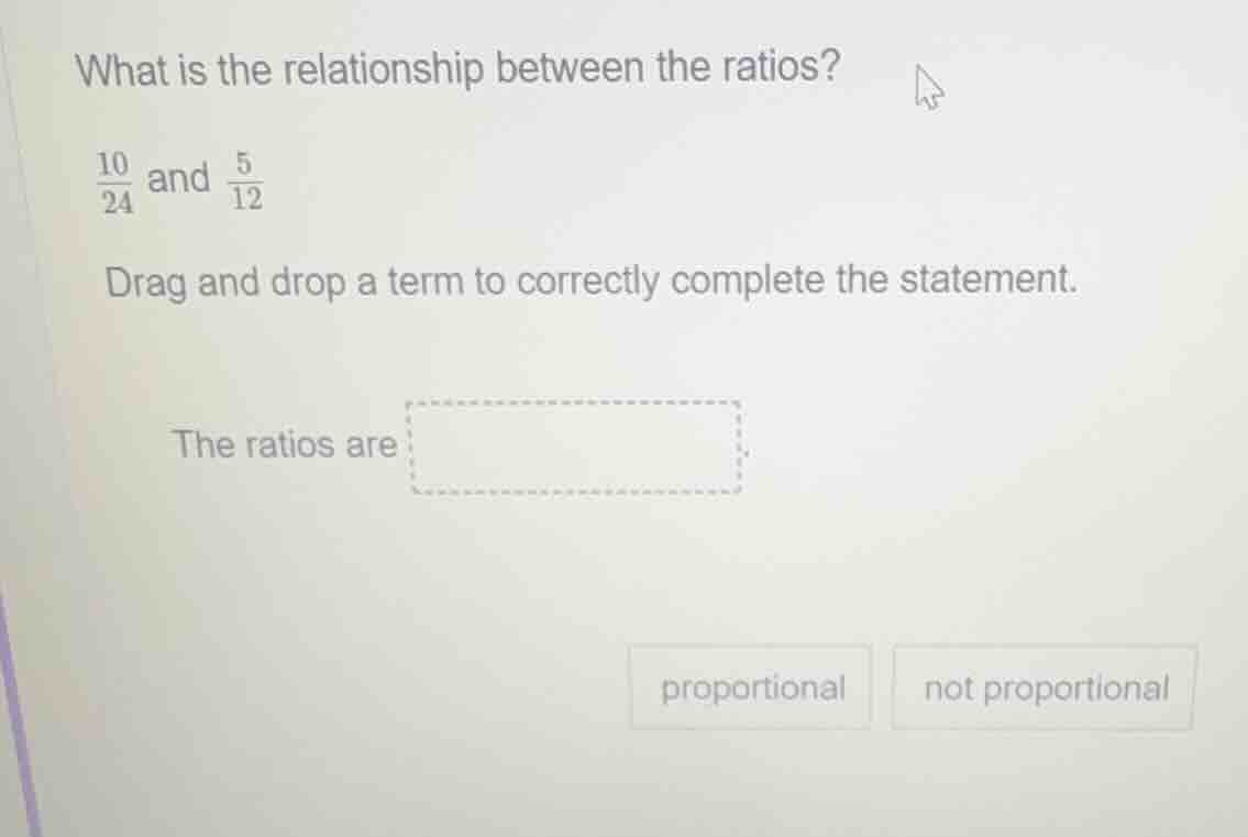 what is the relationship between the ratios? \\(\\frac{10}{24}\\) and \…