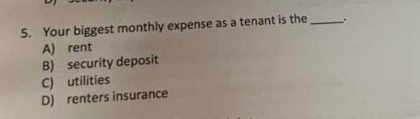 5. your biggest monthly expense as a tenant is the _____. a) rent b) se…