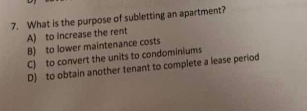 7. what is the purpose of subletting an apartment? a) to increase the r…