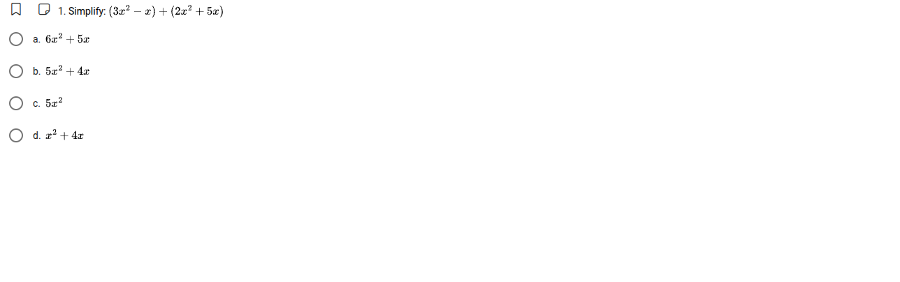 1. simplify: $(3x^2 - x) + (2x^2 + 5x)$ a. $6x^2 + 5x$ b. $5x^2 + 4x$ c…