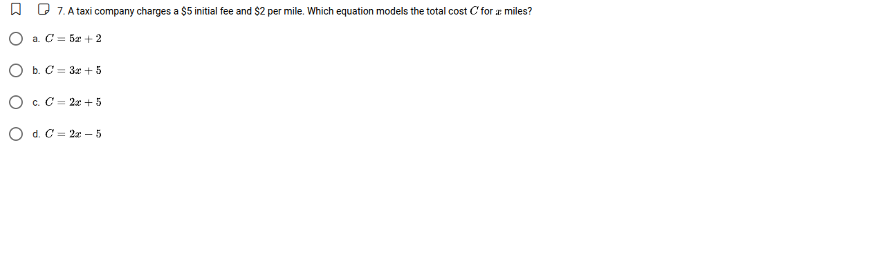 7. a taxi company charges a $5 initial fee and $2 per mile. which equat…